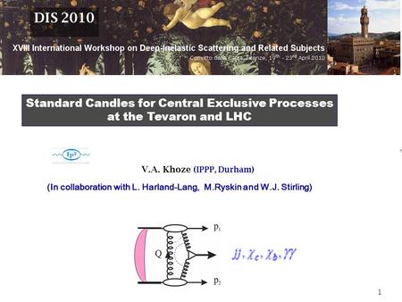 1  V.A. Khoze ( IPPP, Durham ) (In collaboration with L. Harland-Lang, M.Ryskin and W.J. Stirling) Standard Candles for Central Exclusive Processes at.