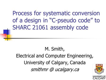 Process for systematic conversion of a design in “C-pseudo code” to SHARC 21061 assembly code M. Smith, Electrical and Computer Engineering, University.