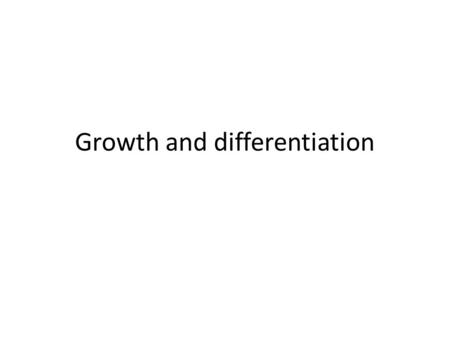 Growth and differentiation. Figure 4.2 Figure 4.3.