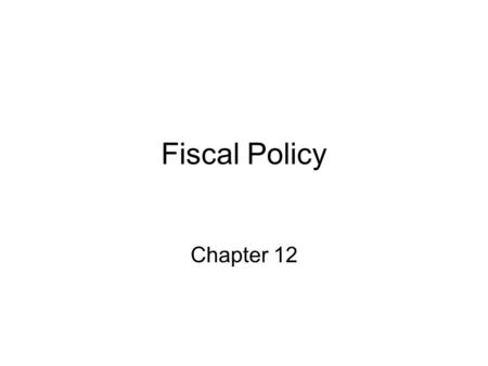 Fiscal Policy Chapter 12. Federal Expenditures and Revenues Source: Economic Report of the President, 2004, tables B-1 and B-79. Note, recessions are.