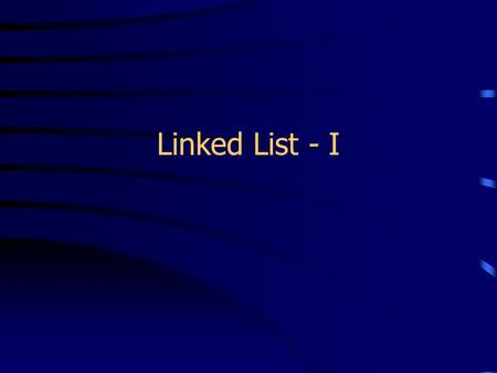 Linked List - I. Abstract Data Type (ADT) ADT is a data type whose properties (domain and operations) are specified independently of any particular implementation.