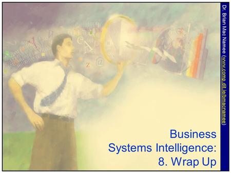 Business Systems Intelligence: 8. Wrap Up