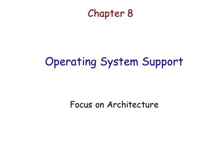 Operating System Support Focus on Architecture