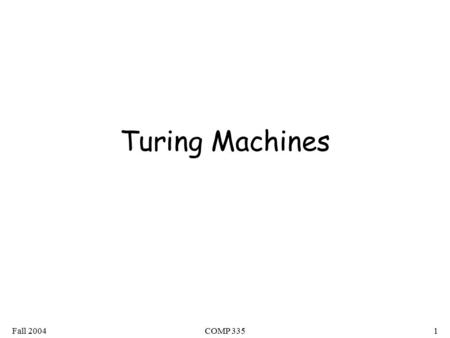 Fall 2004COMP 3351 Turing Machines. Fall 2004COMP 3352 The Language Hierarchy Regular Languages Context-Free Languages ? ?