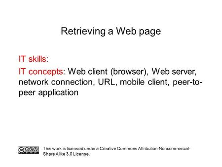 IT skills: IT concepts: Web client (browser), Web server, network connection, URL, mobile client, peer-to- peer application This work is licensed under.