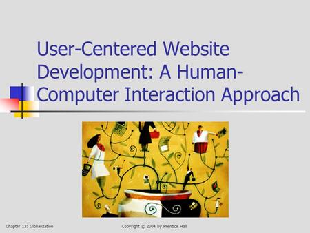 Chapter 13: GlobalizationCopyright © 2004 by Prentice Hall User-Centered Website Development: A Human- Computer Interaction Approach.