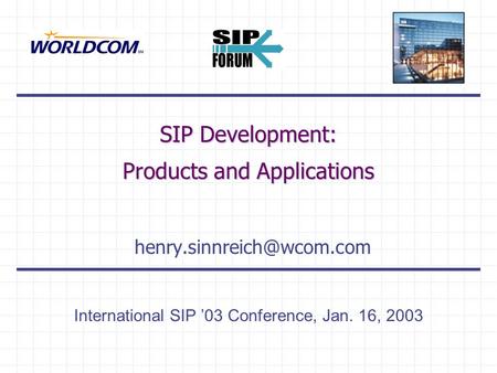 SIP Development: Products and Applications International SIP ’03 Conference, Jan. 16, 2003.