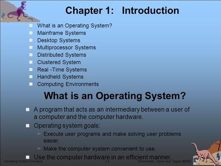 Silberschatz, Galvin and Gagne  2002 1.1 Operating System Concepts Chapter 1: Introduction What is an Operating System? Mainframe Systems Desktop Systems.