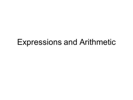 Expressions and Arithmetic. Assignments Due – Lab 1 Reading – Chapter 3 – 3.1-3.4.