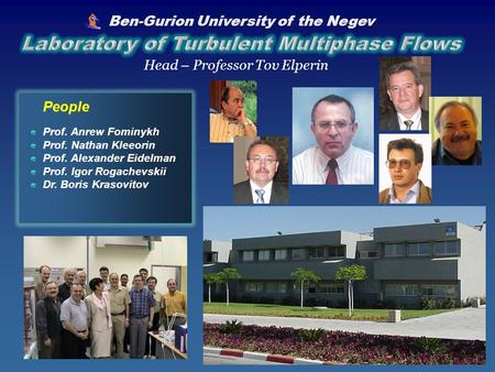 People Prof. Anrew Fominykh Prof. Nathan Kleeorin Prof. Alexander Eidelman Prof. Igor Rogachevskii Dr. Boris Krasovitov Head – Professor Tov Elperin Ben-Gurion.