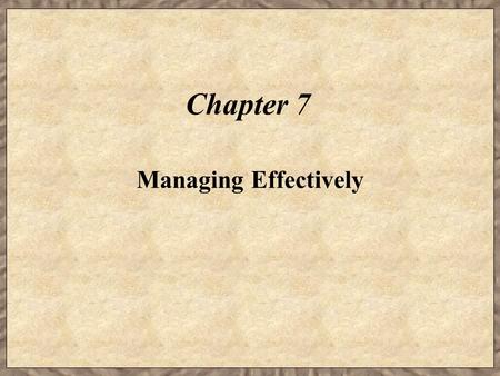 Chapter 7 Managing Effectively. Learning Objectives  Identify the levels of management.  Identify the key functions of managers.  Describe the skills.