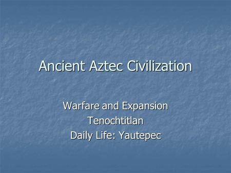 Ancient Aztec Civilization Warfare and Expansion Tenochtitlan Daily Life: Yautepec.