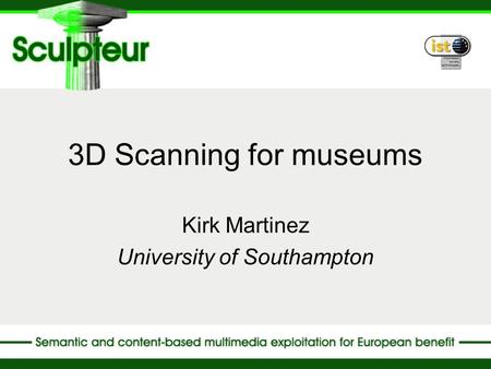 3D Scanning for museums Kirk Martinez University of Southampton.