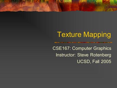 CSE167: Computer Graphics Instructor: Steve Rotenberg UCSD, Fall 2005