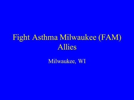 Fight Asthma Milwaukee (FAM) Allies Milwaukee, WI.