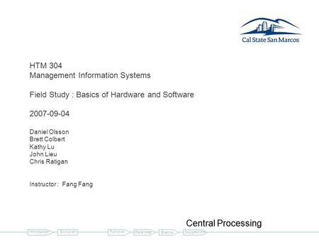 HTM 304 Management Information Systems Field Study : Basics of Hardware and Software 2007-09-04 Daniel Olsson Brett Colbert Kathy Lu John Lieu Chris Ratigan.