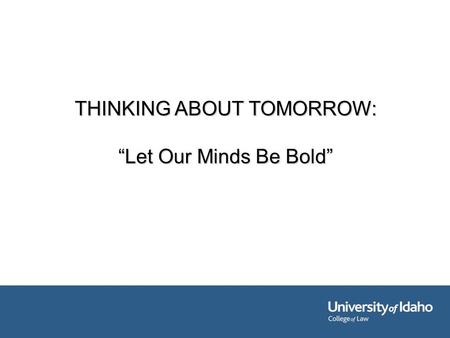 THINKING ABOUT TOMORROW: “Let Our Minds Be Bold”.