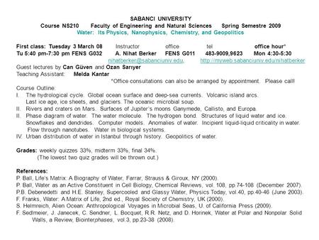 SABANCI UNIVERSITY Course NS210 Faculty of Engineering and Natural Sciences Spring Semestre 2009 Water: Its Physics, Nanophysics, Chemistry, and Geopolitics.