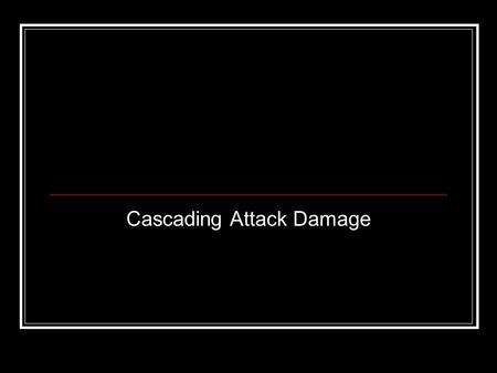 Cascading Attack Damage. What is the real cost of a cyber-attack? The cost of the service attacked may not reflect the real amount of damage. Many other.