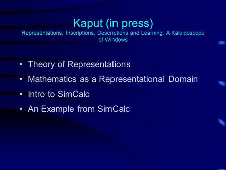 Kaput (in press) Representations, Inscriptions, Descriptions and Learning: A Kaleidoscope of Windows Theory of Representations Mathematics as a Representational.