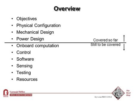 The Next Step SPACE ROBOTICS INITIATIVE Skyworker PDR 9/10/99-24 Objectives Physical Configuration Mechanical Design Power Design Onboard computation Control.