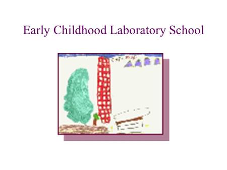 Early Childhood Laboratory School History of Lab School UMass – Land Grant Institution The Lab School – Train women in domestic tasks School of Constructive.