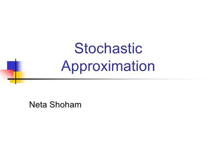 Stochastic Approximation Neta Shoham. References This Presentation is totally based on the book Introduction to Stochastic Search and Optimization (2003)