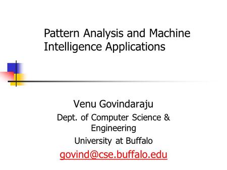 Venu Govindaraju Dept. of Computer Science & Engineering University at Buffalo Pattern Analysis and Machine.