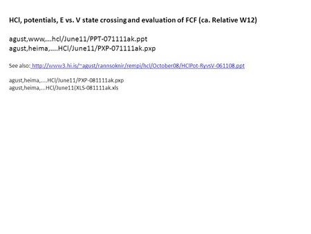 HCl, potentials, E vs. V state crossing and evaluation of FCF (ca. Relative W12) agust,www,...hcl/June11/PPT-071111ak.ppt agust,heima,....HCl/June11/PXP-071111ak.pxp.