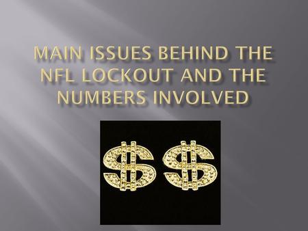 Reasons behind the Lockout deal. Owners Want a 18 Game Regular Season Owners Want More Overall Money The Amount of Upgrades the Facilities Cost Rookie.