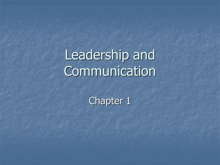 Leadership and Communication Chapter 1. “A platoon leader doesn’t get his platoon to go by getting up and shouting and saying “I am smarter. I am bigger.