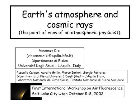 Earth's atmosphere and cosmic rays (the point of view of an atmospheric physicist). Vincenzo Rizi Dipartimento di Fisica.