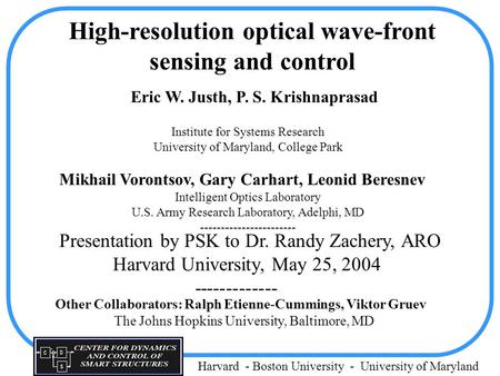 Harvard - Boston University - University of Maryland High-resolution optical wave-front sensing and control Eric W. Justh, P. S. Krishnaprasad Institute.