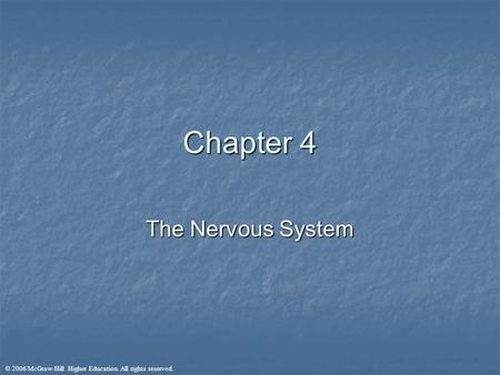 © 2006 McGraw-Hill Higher Education. All rights reserved. Chapter 4 The Nervous System.