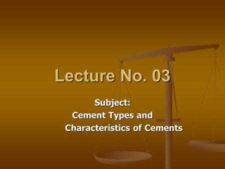 Subject: Cement Types and Characteristics of Cements