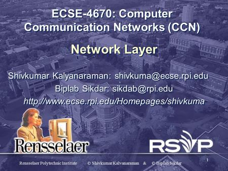 Rensselaer Polytechnic Institute © Shivkumar Kalvanaraman & © Biplab Sikdar 1 ECSE-4670: Computer Communication Networks (CCN) Network Layer Shivkumar.