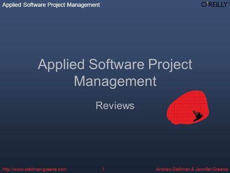 Applied Software Project Management Andrew Stellman & Jennifer Greene Applied Software Project Management  Applied Software.