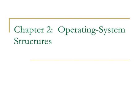 Chapter 2: Operating-System Structures