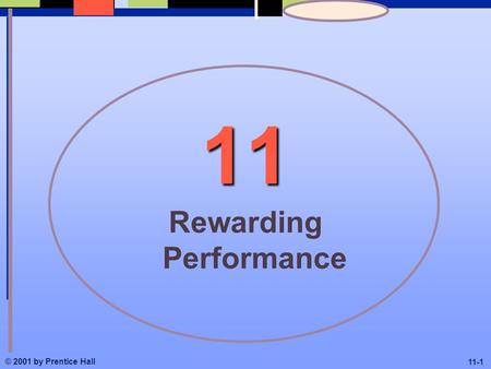 © 2001 by Prentice Hall 11-1 11 Rewarding Performance.