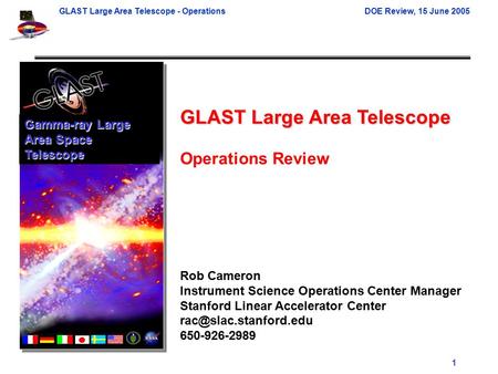 GLAST Large Area Telescope - OperationsDOE Review, 15 June 2005 1 GLAST Large Area Telescope Operations Review Rob Cameron Instrument Science Operations.