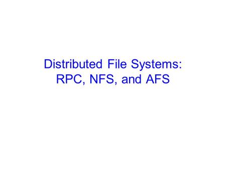 Distributed File Systems: RPC, NFS, and AFS