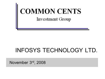 INFOSYS TECHNOLOGY LTD. November 3 rd, 2008. What does it do? A global technology services firm that designs and delivers information technology (IT)-enabled.