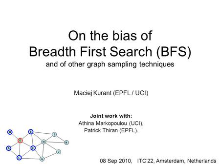 Maciej Kurant (EPFL / UCI) Joint work with: Athina Markopoulou (UCI),