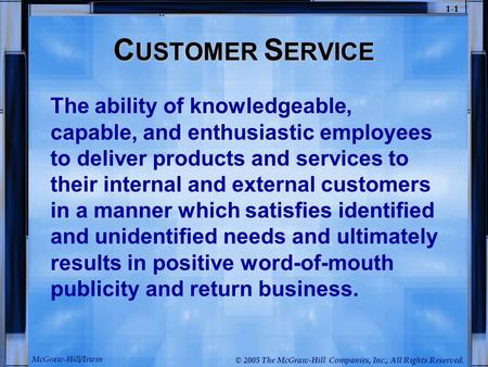 McGraw-Hill/Irwin © 2005 The McGraw-Hill Companies, Inc., All Rights Reserved. 1-1 C USTOMER S ERVICE The ability of knowledgeable, capable, and enthusiastic.