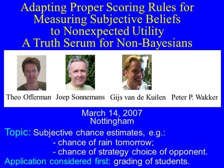 Topic: Subjective chance estimates, e.g.: - chance of rain tomorrow; - chance of strategy choice of opponent. Application considered first: grading of.