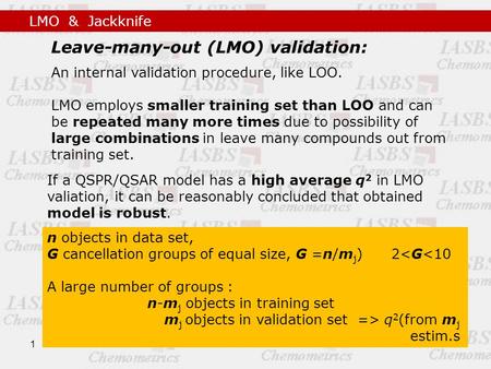 1 LMO & Jackknife If a QSPR/QSAR model has a high average q 2 in LMO valiation, it can be reasonably concluded that obtained model is robust. Leave-many-out.