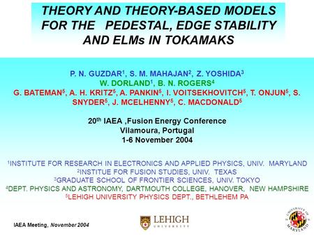 THEORY AND THEORY-BASED MODELS FOR THE PEDESTAL, EDGE STABILITY AND ELMs IN TOKAMAKS P. N. GUZDAR 1, S. M. MAHAJAN 2, Z. YOSHIDA 3 W. DORLAND 1, B. N.