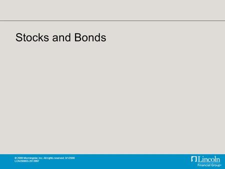 © 2008 Morningstar, Inc. All rights reserved. 3/1/2008 LCN200803-2013997 Stocks and Bonds.