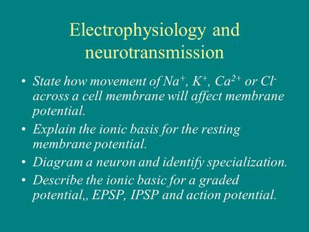 State how movement of Na +, K +, Ca 2+ or Cl - across a cell membrane will affect membrane potential. Explain the ionic basis for the resting membrane.