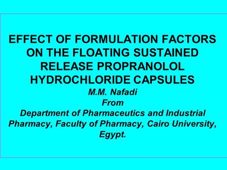 EFFECT OF FORMULATION FACTORS ON THE FLOATING SUSTAINED RELEASE PROPRANOLOL HYDROCHLORIDE CAPSULES M.M. Nafadi From Department of Pharmaceutics and Industrial.